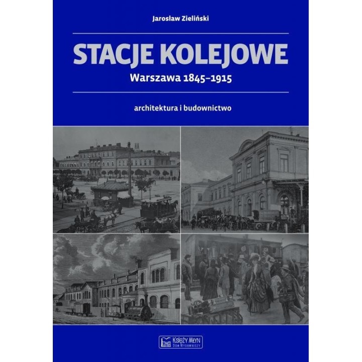 Stacje kolejowe - Warszawa 1845-1915