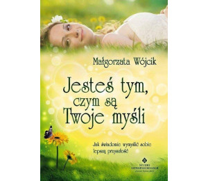 Jesteś tym czym są Twoje myśli