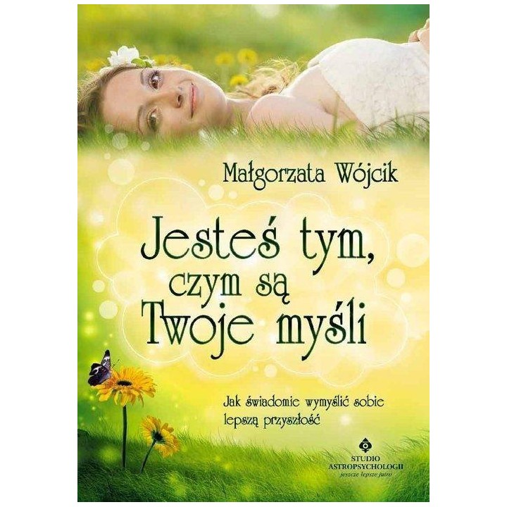 Jesteś tym czym są Twoje myśli