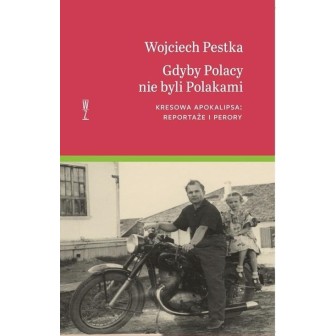 Gdyby Polacy nie byli Polakami. Kresowa...