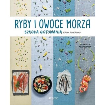 Ryby i owoce morza. Szkoła gotowania krok po kroku