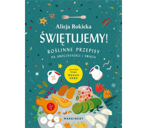 Świętujemy! Roślinne przepisy na uroczystości...