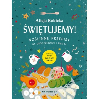 Świętujemy! Roślinne przepisy na uroczystości...