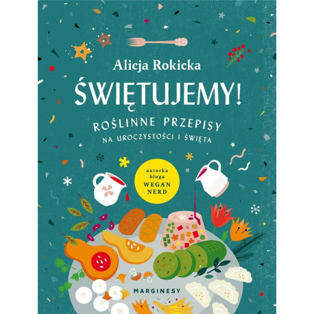 Świętujemy! Roślinne przepisy na uroczystości...