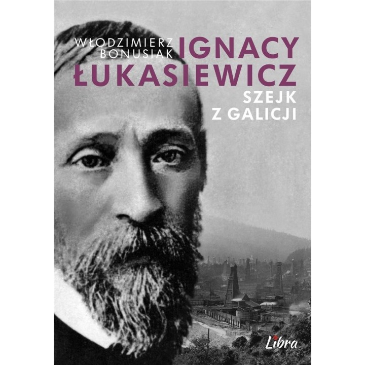 Ignacy Łukasiewicz. Szejk z Galicji