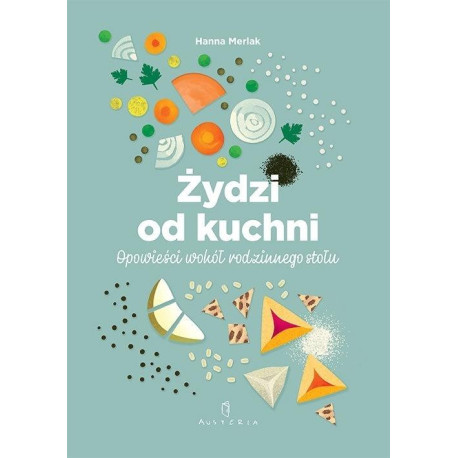 Żydzi od kuchni. Opowieści wokół rodzinnego stołu