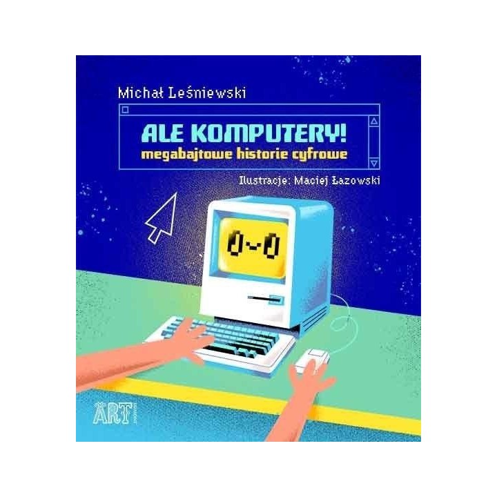 Ale komputery! Megabajtowe historie cyfrowe