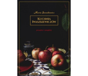 Kuchnia Iwaszkiewiczów Przepisy i anegdoty w.2019