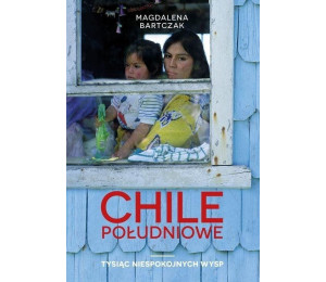 Chile Południowe. Tysiąc niespokojnych wysp