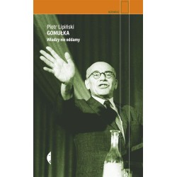 Gomułka. Władzy nie oddamy