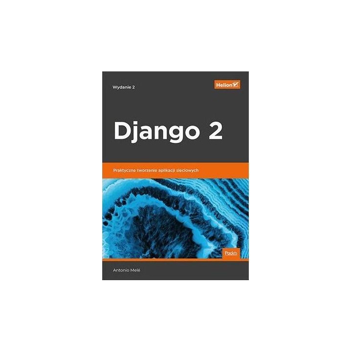 Django 2 Praktyczne tworzenie aplikacji sieciowych