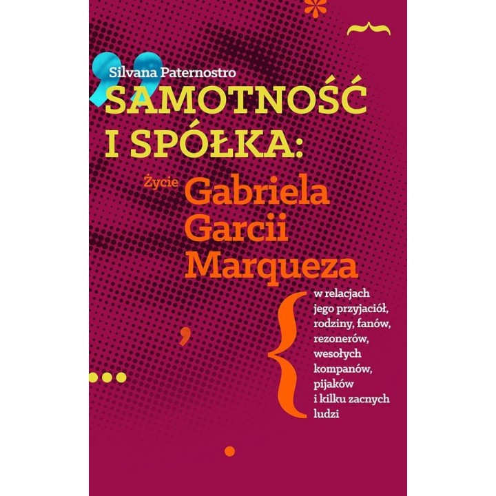 Samotność i spółka: Zycie Gabriela G. Marqueza..