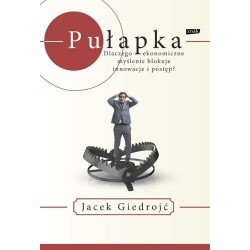 Pułapka. Dlaczego myślenie ekonomiczne blokuje...