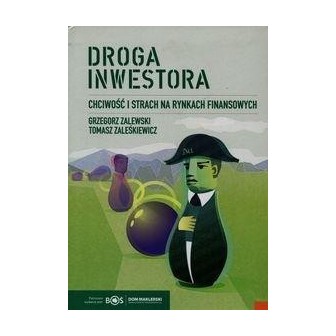 Droga inwestora. Chciwość i strach na rynkach...