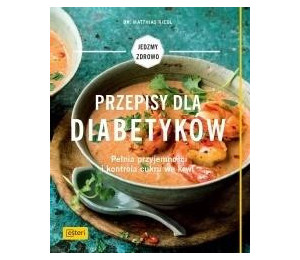 Przepisy dla diabetyków. Pełnia przyjemności...