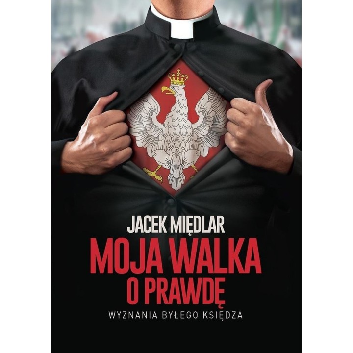 Moja walka o prawdę. Wyznania byłego księdza