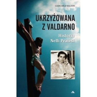 Ukrzyżowana z Valdarno. Historia Nelli Pratesi