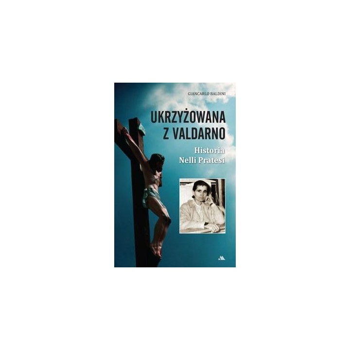 Ukrzyżowana z Valdarno. Historia Nelli Pratesi
