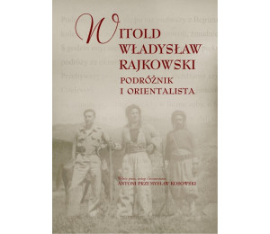 Witold Władysław Rajkowski.Podróżnik i orientalisa