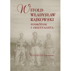 Witold Władysław Rajkowski.Podróżnik i orientalisa