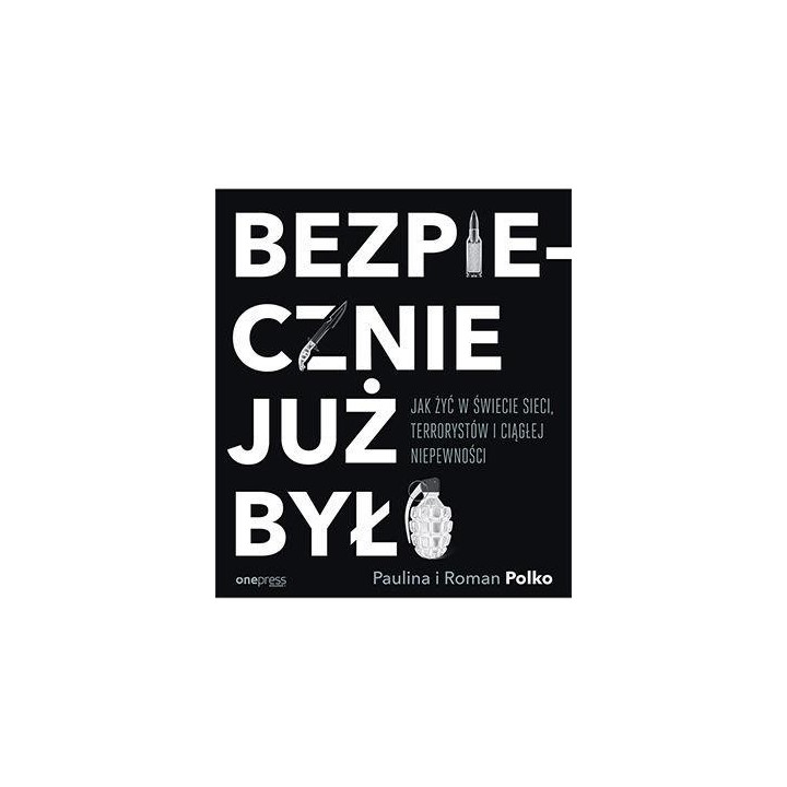 Bezpiecznie już było. Jak żyć w świecie sieci...