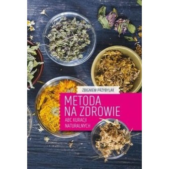 Metoda na zdrowie- ABC kuracji naturalnych