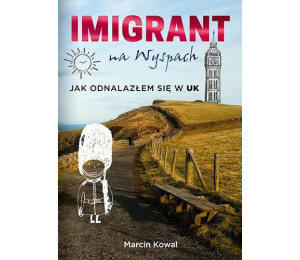Imigrant na Wyspach. Jak odnalazłem się w UK