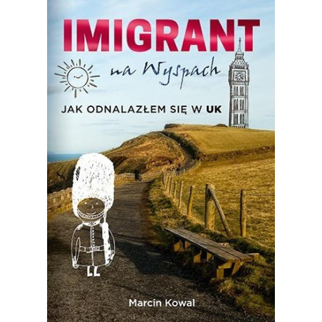 Imigrant na Wyspach. Jak odnalazłem się w UK