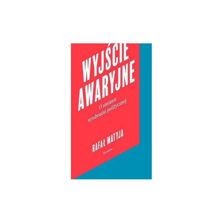 Wyjście awaryjne. O zmianie wyobraźni politycznej