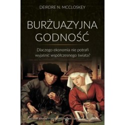 Burżuazyjna godność. Dlaczego ekonomia nie...