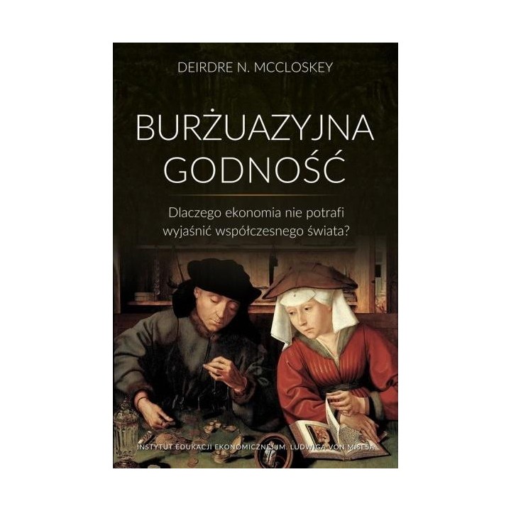 Burżuazyjna godność. Dlaczego ekonomia nie...