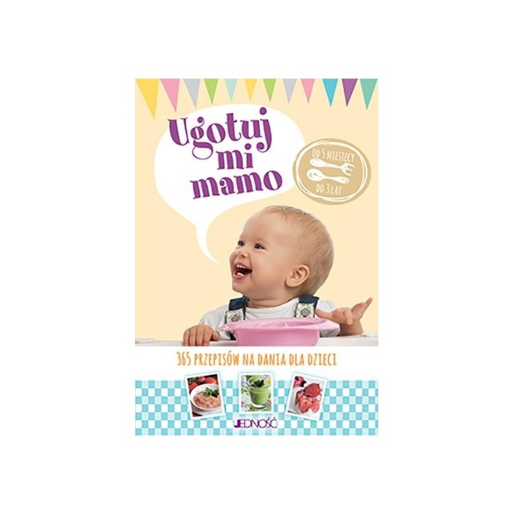 Ugotuj mi mamo. 365 przepisów na dania dla dzieci