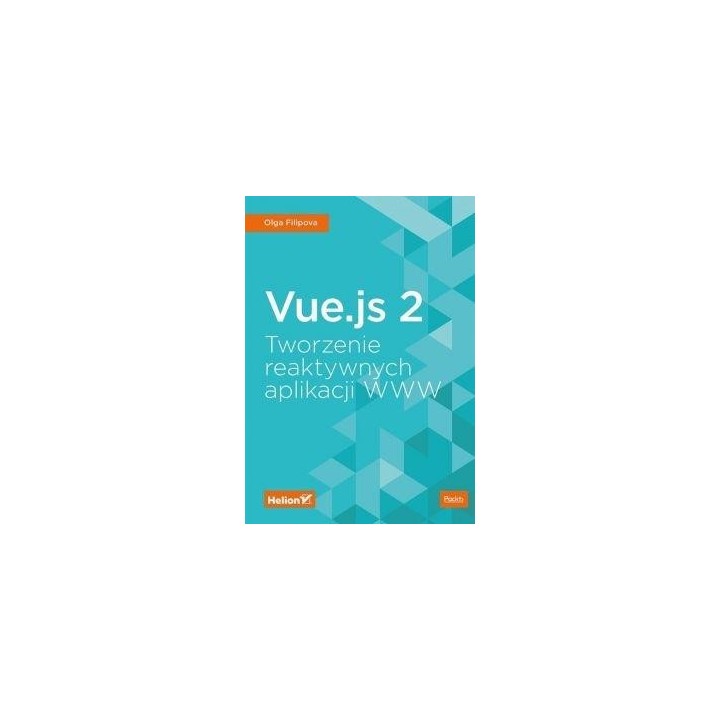 Vue.js 2. Tworzenie reaktywnych aplikacji WWW