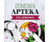 Żyj zdrowo. Domowa Apteka