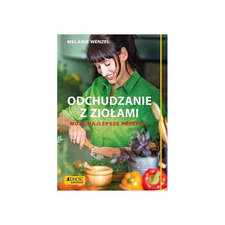 Odchudzanie z ziołami. Moje najlepsze przepisy
