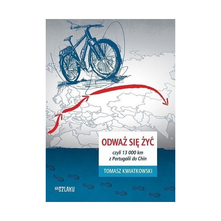 Odważ się żyć, czyli 13 000 km z Portugalii do Chi