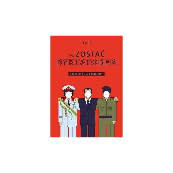 Jak zostać dyktatorem. Podręcznik dla nowicjuszy