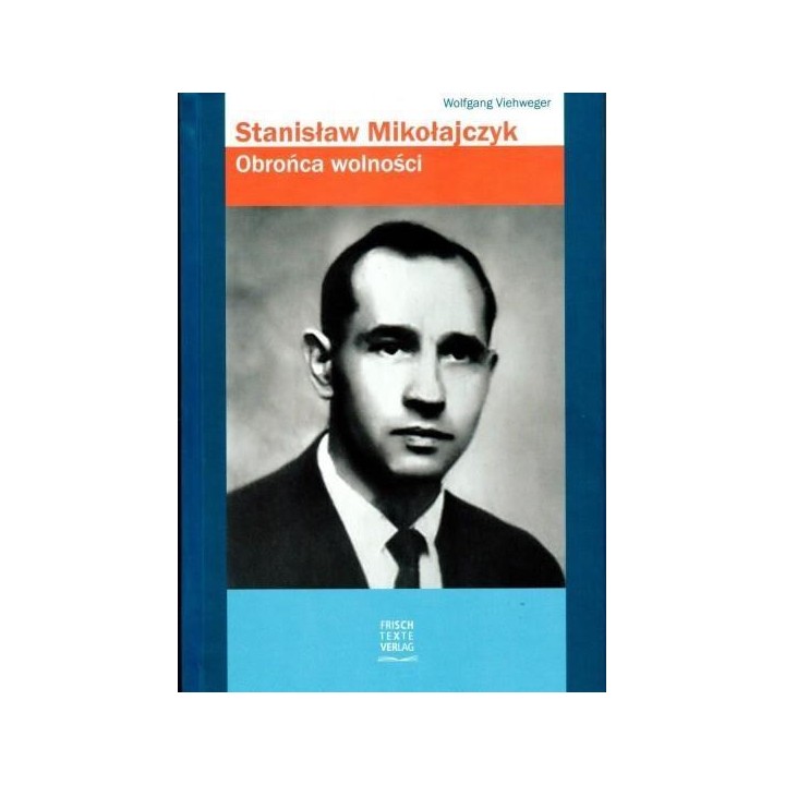 Stanisław Mikołajczyk. Obrońca wolności