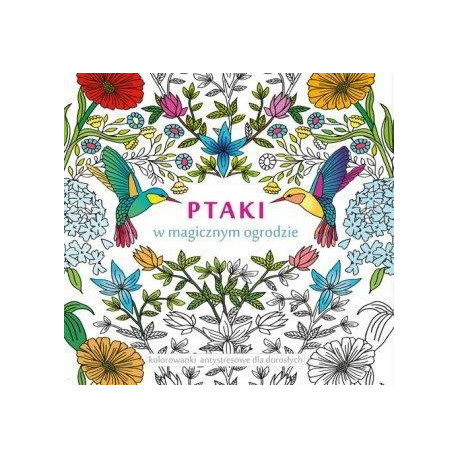 Ptaki w magicznym ogrodzie. Kolorowanki antystres.