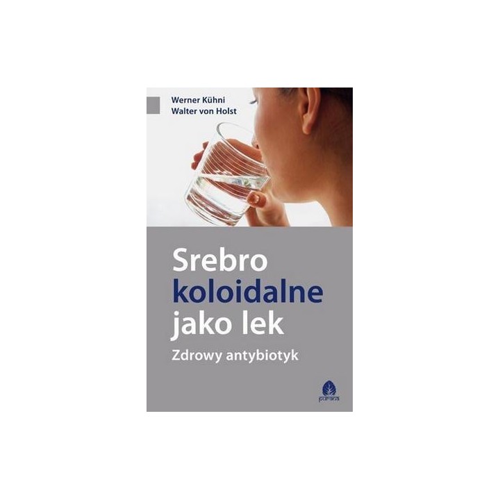 Srebro koloidalne jako lek. Zdrowy antybiotyk