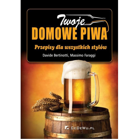 Twoje domowe piwa. Przepisy dla wszystkich stylów