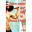 Dobre maniery, styl, takt to sukcesy u kobiet
