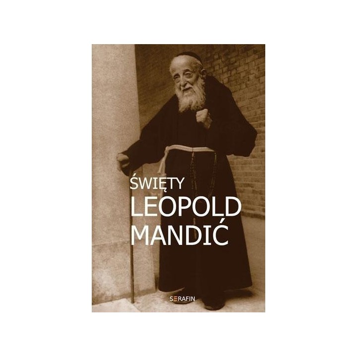 Święty Leopold Mandić. Biografia, dokumenty, myśli
