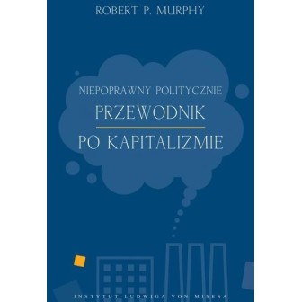Niepoprawny politycznie przewodnik po kapitalizmie