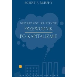 Niepoprawny politycznie przewodnik po kapitalizmie