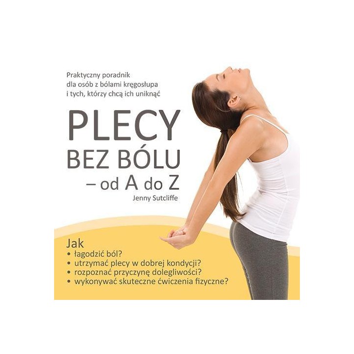 Plecy bez bólu - od A do Z. Praktyczny poradnik ..