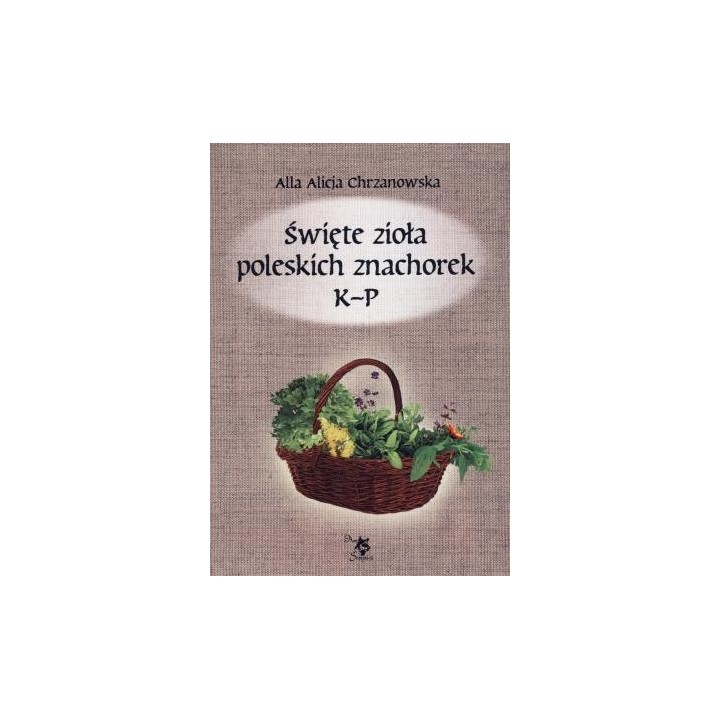 Święte zioła poleskich znachorek T.2 K-P