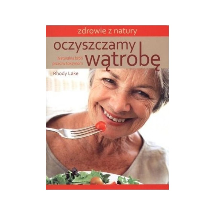 Oczyszczamy wątrobę. Naturalna broń przeciw toks.
