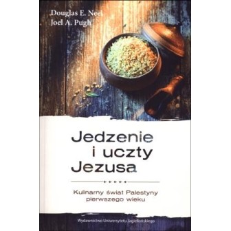 Jedzenie i uczty Jezusa. Kulinarny świat Palestyny