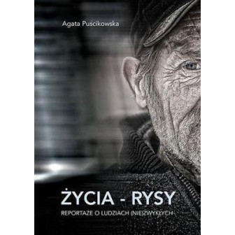 Życia - rysy. Reportaże o ludziach (nie)zwykłych